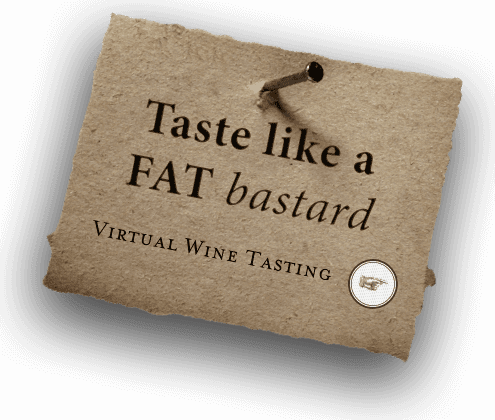 Virtual Wine Tasting - Taste Like a FAT bastard